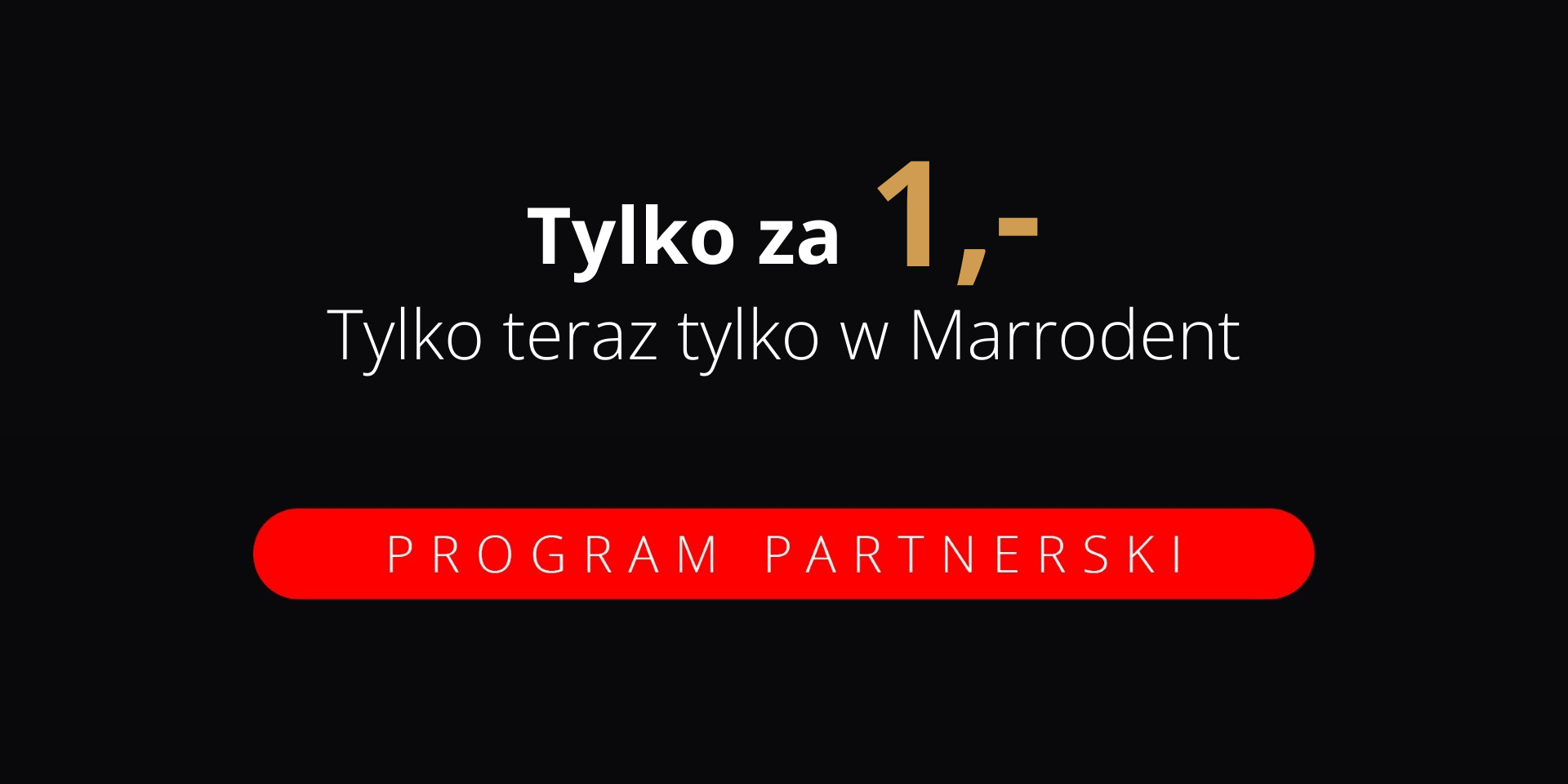 Tylko teraz tylko w Marrodent tylko za 1,-